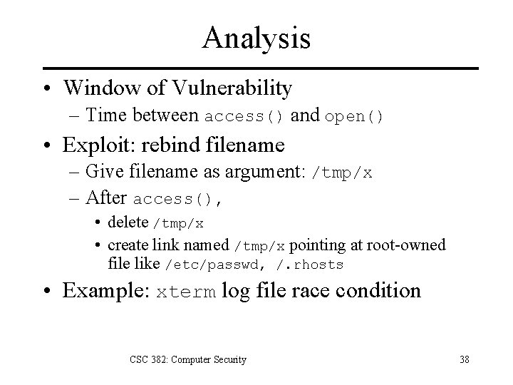 Analysis • Window of Vulnerability – Time between access() and open() • Exploit: rebind