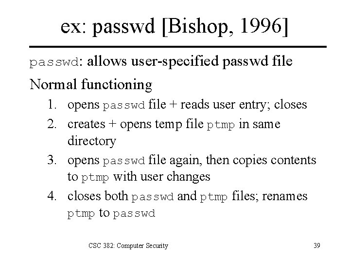 ex: passwd [Bishop, 1996] passwd: allows user-specified passwd file Normal functioning 1. opens passwd