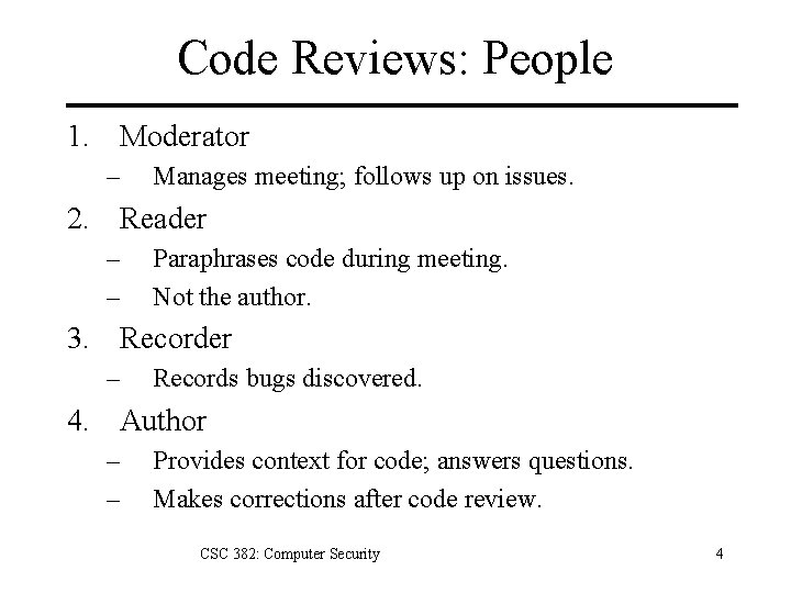 Code Reviews: People 1. Moderator – Manages meeting; follows up on issues. 2. Reader