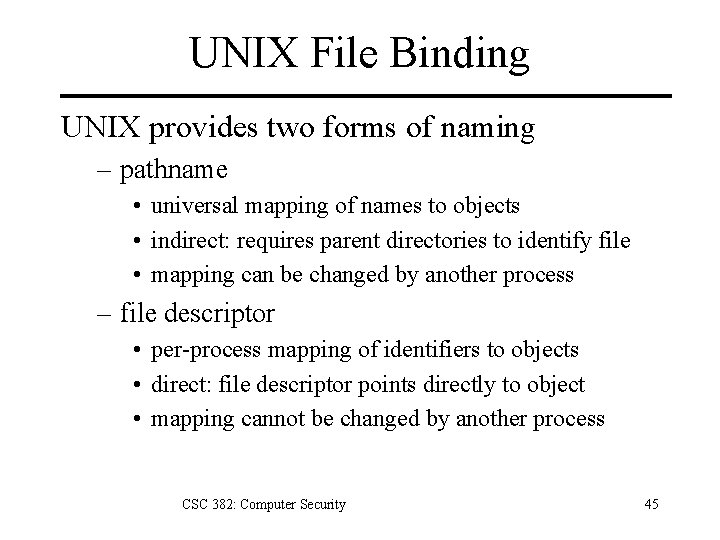 UNIX File Binding UNIX provides two forms of naming – pathname • universal mapping