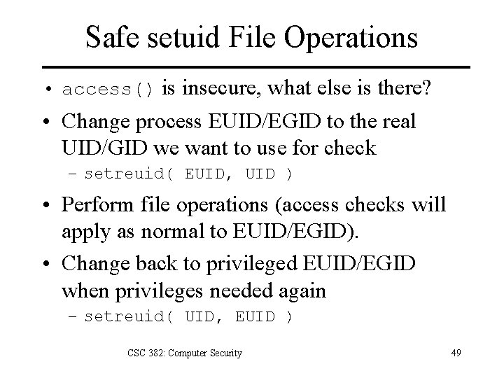 Safe setuid File Operations • access() is insecure, what else is there? • Change