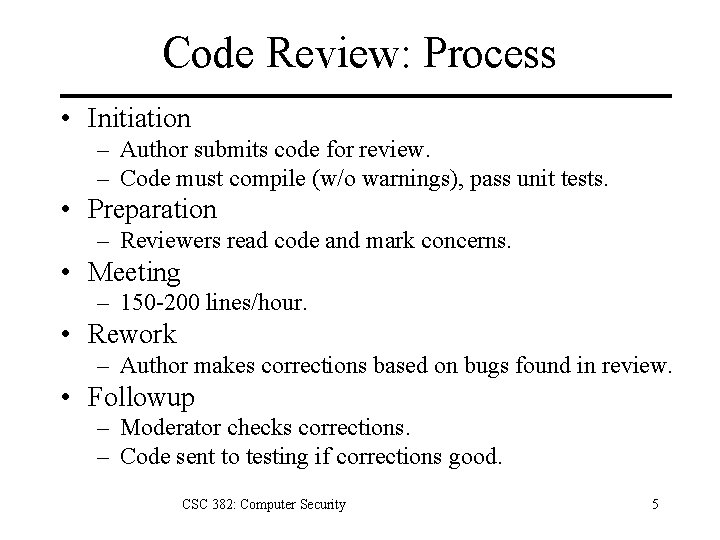 Code Review: Process • Initiation – Author submits code for review. – Code must