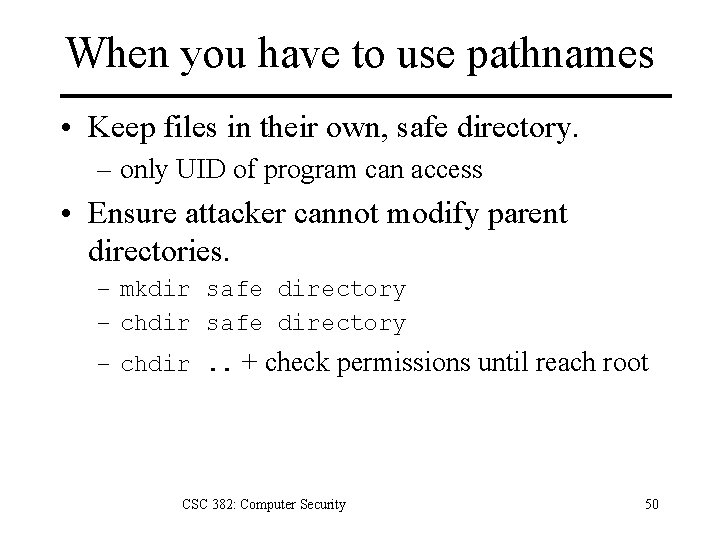 When you have to use pathnames • Keep files in their own, safe directory.