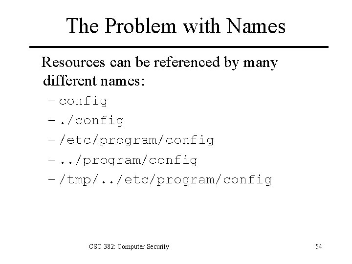 The Problem with Names Resources can be referenced by many different names: – config