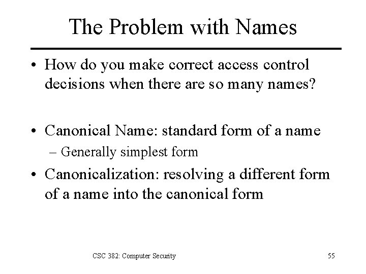 The Problem with Names • How do you make correct access control decisions when