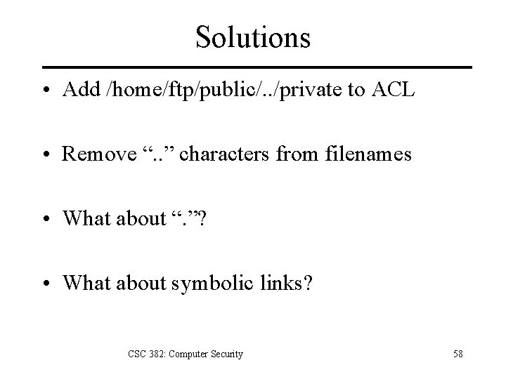 Solutions • Add /home/ftp/public/. . /private to ACL • Remove “. . ” characters