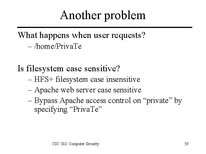 Another problem What happens when user requests? – /home/Priva. Te Is filesystem case sensitive?