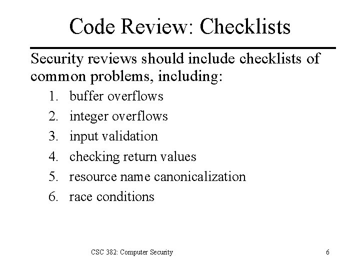 Code Review: Checklists Security reviews should include checklists of common problems, including: 1. 2.