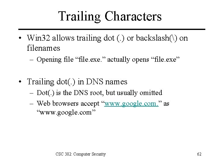 Trailing Characters • Win 32 allows trailing dot (. ) or backslash() on filenames