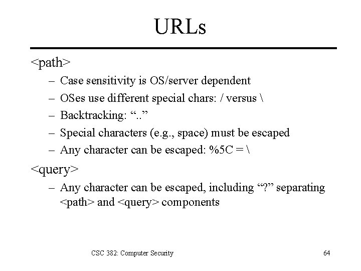 URLs <path> – – – Case sensitivity is OS/server dependent OSes use different special