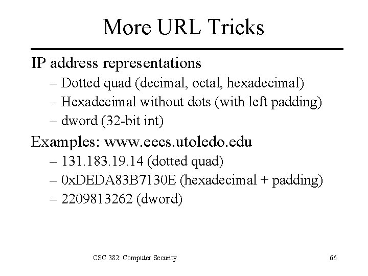 More URL Tricks IP address representations – Dotted quad (decimal, octal, hexadecimal) – Hexadecimal