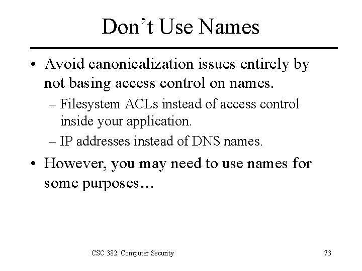 Don’t Use Names • Avoid canonicalization issues entirely by not basing access control on