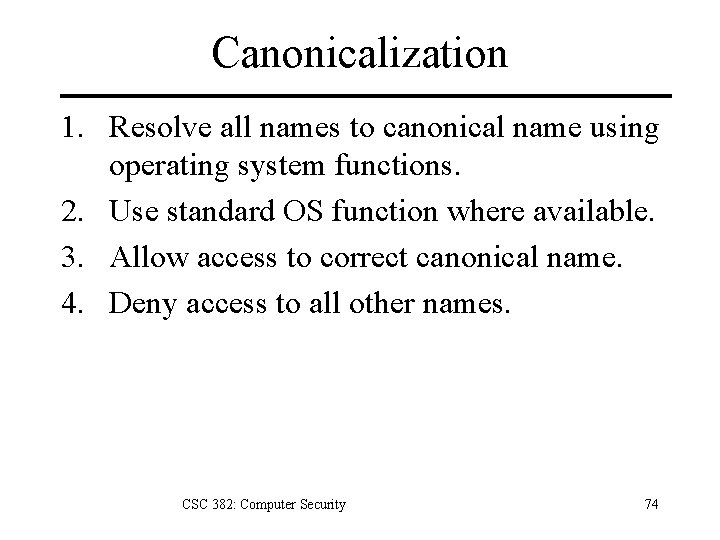 Canonicalization 1. Resolve all names to canonical name using operating system functions. 2. Use