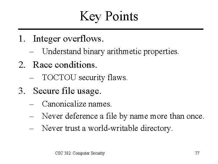 Key Points 1. Integer overflows. – Understand binary arithmetic properties. 2. Race conditions. –