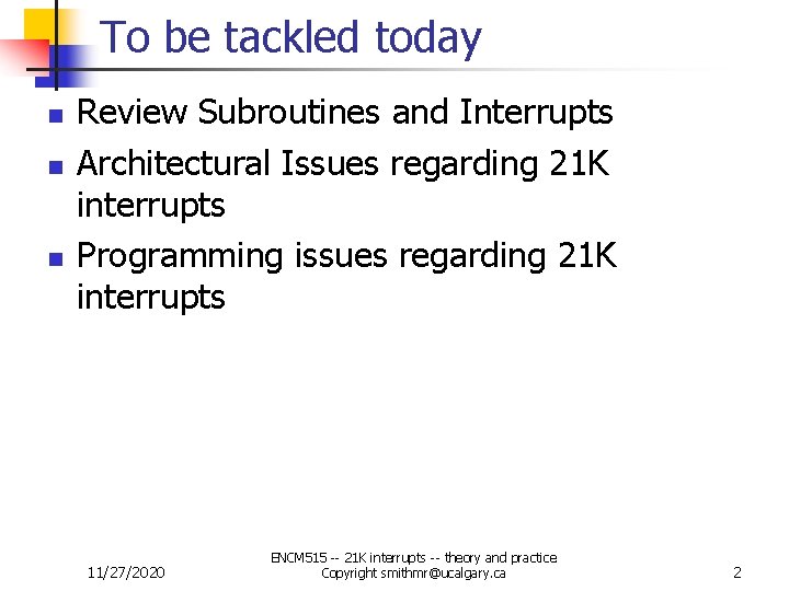 To be tackled today n n n Review Subroutines and Interrupts Architectural Issues regarding To be tackled today n n n Review Subroutines and Interrupts Architectural Issues regarding