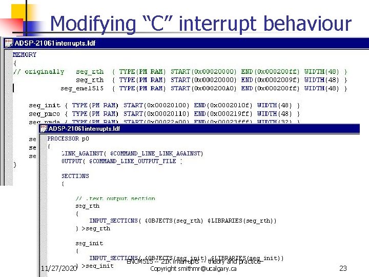 Modifying “C” interrupt behaviour 11/27/2020 ENCM 515 -- 21 K interrupts -- theory and Modifying “C” interrupt behaviour 11/27/2020 ENCM 515 -- 21 K interrupts -- theory and