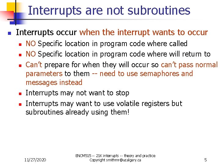 Interrupts are not subroutines n Interrupts occur when the interrupt wants to occur n Interrupts are not subroutines n Interrupts occur when the interrupt wants to occur n