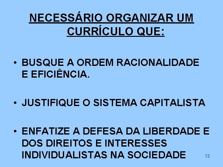 NECESSÁRIO ORGANIZAR UM CURRÍCULO QUE: • BUSQUE A ORDEM RACIONALIDADE E EFICIÊNCIA. • JUSTIFIQUE