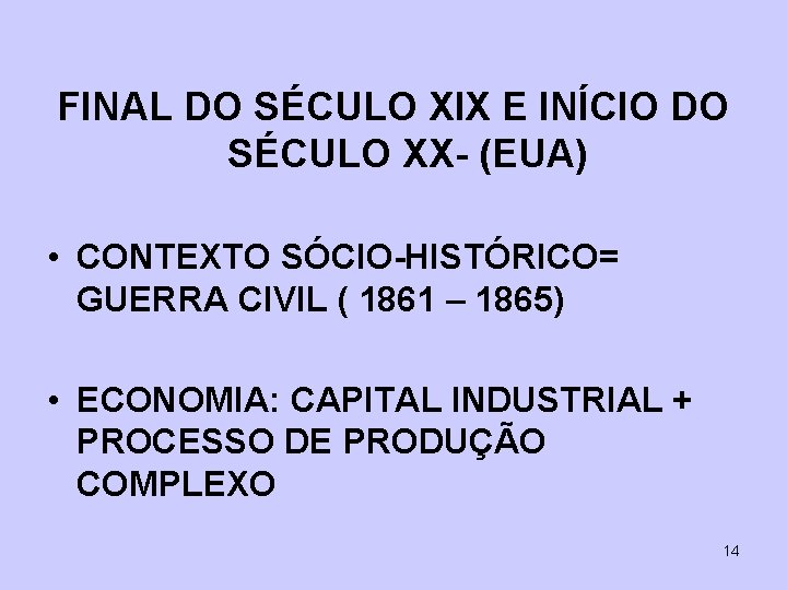 FINAL DO SÉCULO XIX E INÍCIO DO SÉCULO XX- (EUA) • CONTEXTO SÓCIO-HISTÓRICO= GUERRA