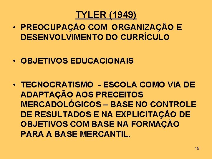 TYLER (1949) • PREOCUPAÇÃO COM ORGANIZAÇÃO E DESENVOLVIMENTO DO CURRÍCULO • OBJETIVOS EDUCACIONAIS •