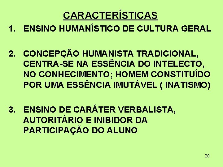 CARACTERÍSTICAS 1. ENSINO HUMANÍSTICO DE CULTURA GERAL 2. CONCEPÇÃO HUMANISTA TRADICIONAL, CENTRA-SE NA ESSÊNCIA