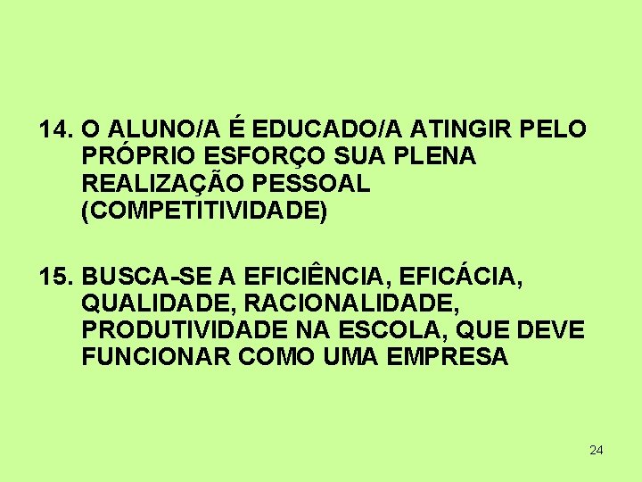 14. O ALUNO/A É EDUCADO/A ATINGIR PELO PRÓPRIO ESFORÇO SUA PLENA REALIZAÇÃO PESSOAL (COMPETITIVIDADE)