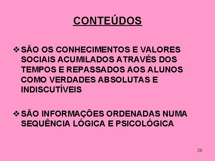 CONTEÚDOS v SÃO OS CONHECIMENTOS E VALORES SOCIAIS ACUMILADOS ATRAVÉS DOS TEMPOS E REPASSADOS