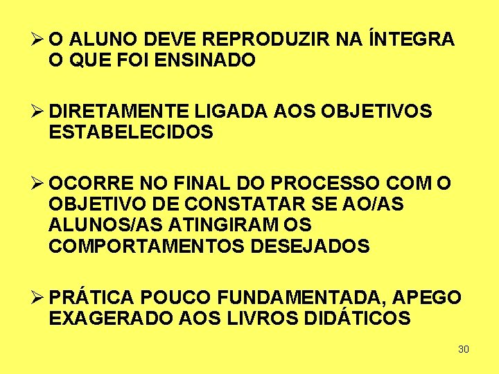 Ø O ALUNO DEVE REPRODUZIR NA ÍNTEGRA O QUE FOI ENSINADO Ø DIRETAMENTE LIGADA