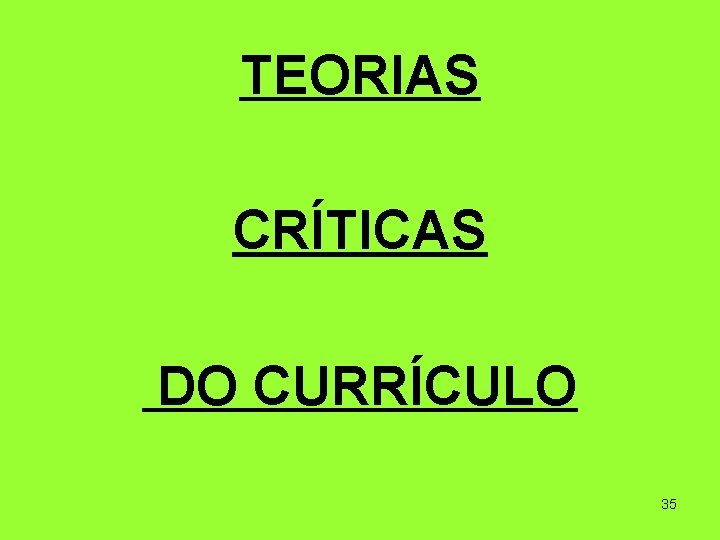 TEORIAS CRÍTICAS DO CURRÍCULO 35 