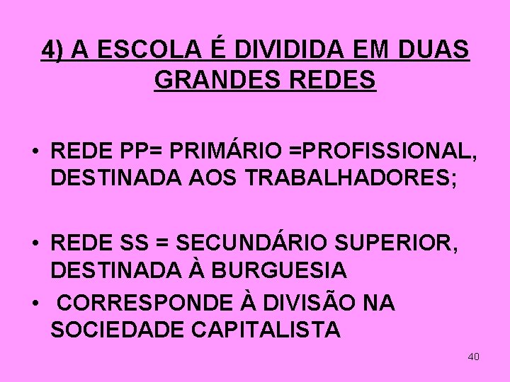 4) A ESCOLA É DIVIDIDA EM DUAS GRANDES REDES • REDE PP= PRIMÁRIO =PROFISSIONAL,