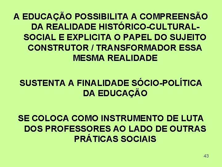 A EDUCAÇÃO POSSIBILITA A COMPREENSÃO DA REALIDADE HISTÓRICO-CULTURALSOCIAL E EXPLICITA O PAPEL DO SUJEITO