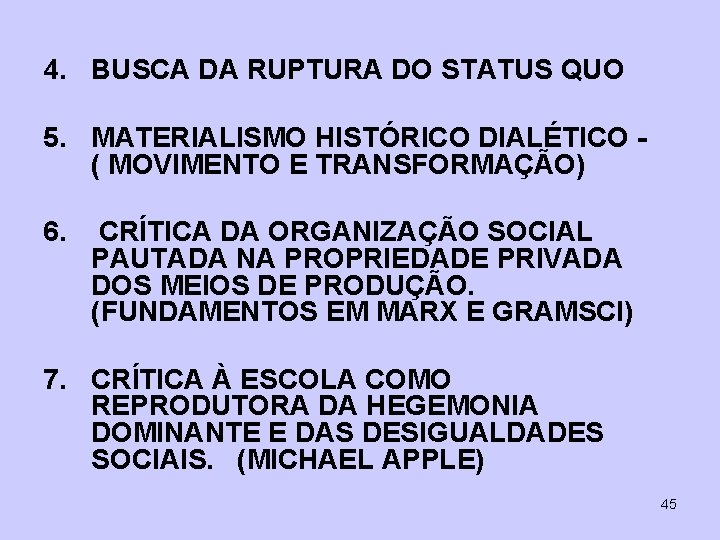 4. BUSCA DA RUPTURA DO STATUS QUO 5. MATERIALISMO HISTÓRICO DIALÉTICO ( MOVIMENTO E