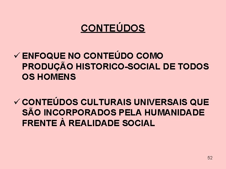 CONTEÚDOS ü ENFOQUE NO CONTEÚDO COMO PRODUÇÃO HISTORICO-SOCIAL DE TODOS OS HOMENS ü CONTEÚDOS