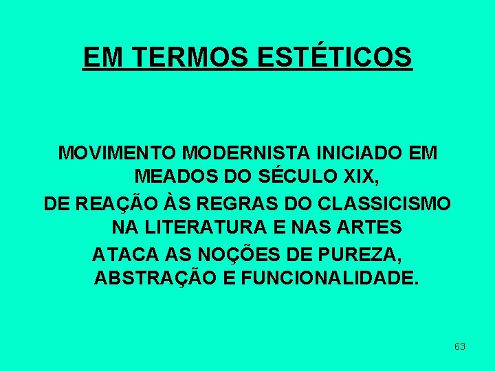 EM TERMOS ESTÉTICOS MOVIMENTO MODERNISTA INICIADO EM MEADOS DO SÉCULO XIX, DE REAÇÃO ÀS