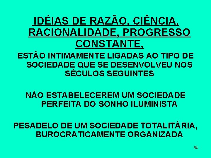 IDÉIAS DE RAZÃO, CIÊNCIA, RACIONALIDADE, PROGRESSO CONSTANTE, ESTÃO INTIMAMENTE LIGADAS AO TIPO DE SOCIEDADE