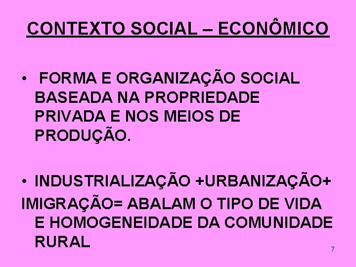 CONTEXTO SOCIAL – ECONÔMICO • FORMA E ORGANIZAÇÃO SOCIAL BASEADA NA PROPRIEDADE PRIVADA E