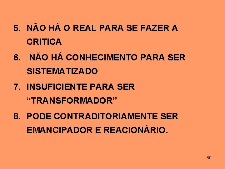 5. NÃO HÁ O REAL PARA SE FAZER A CRITICA 6. NÃO HÁ CONHECIMENTO