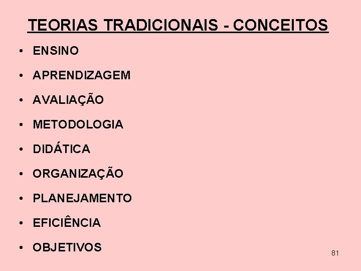 TEORIAS TRADICIONAIS - CONCEITOS • ENSINO • APRENDIZAGEM • AVALIAÇÃO • METODOLOGIA • DIDÁTICA