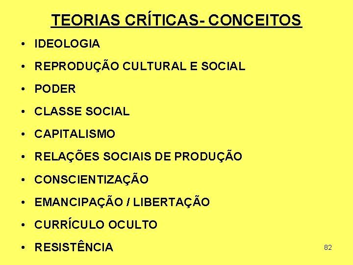 TEORIAS CRÍTICAS- CONCEITOS • IDEOLOGIA • REPRODUÇÃO CULTURAL E SOCIAL • PODER • CLASSE