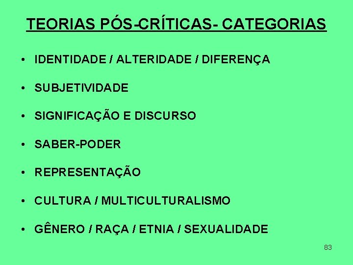 TEORIAS PÓS-CRÍTICAS- CATEGORIAS • IDENTIDADE / ALTERIDADE / DIFERENÇA • SUBJETIVIDADE • SIGNIFICAÇÃO E