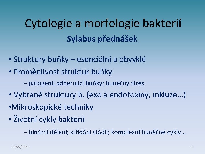 Cytologie a morfologie bakterií Sylabus přednášek • Struktury buňky – esenciální a obvyklé •