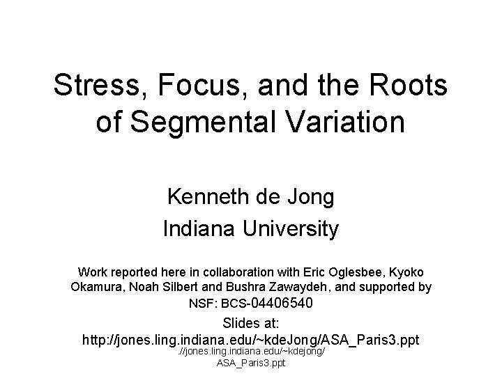 Stress, Focus, and the Roots of Segmental Variation Kenneth de Jong Indiana University Work