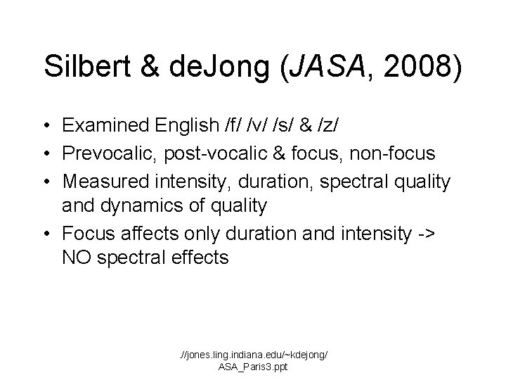 Silbert & de. Jong (JASA, 2008) • Examined English /f/ /v/ /s/ & /z/