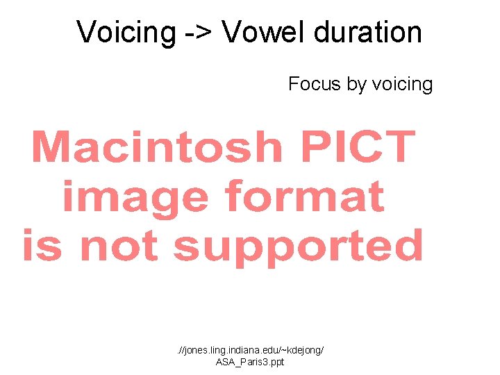 Voicing -> Vowel duration Stress by voicing Focus by voicing . //jones. ling. indiana.