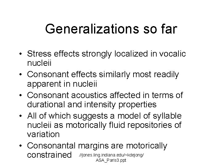 Generalizations so far • Stress effects strongly localized in vocalic nucleii • Consonant effects