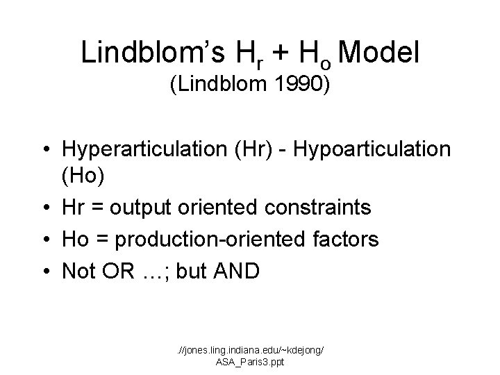 Lindblom’s Hr + Ho Model (Lindblom 1990) • Hyperarticulation (Hr) - Hypoarticulation (Ho) •