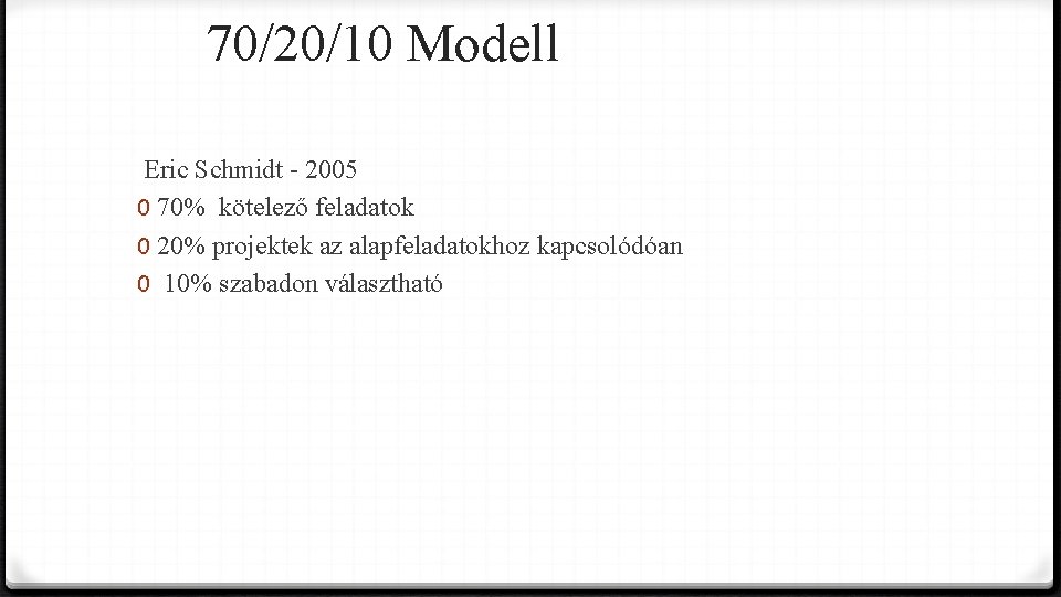 70/20/10 Modell Eric Schmidt - 2005 0 70% kötelező feladatok 0 20% projektek az
