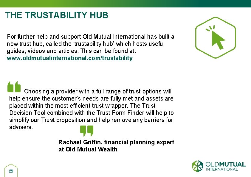 THE TRUSTABILITY HUB For further help and support Old Mutual International has built a