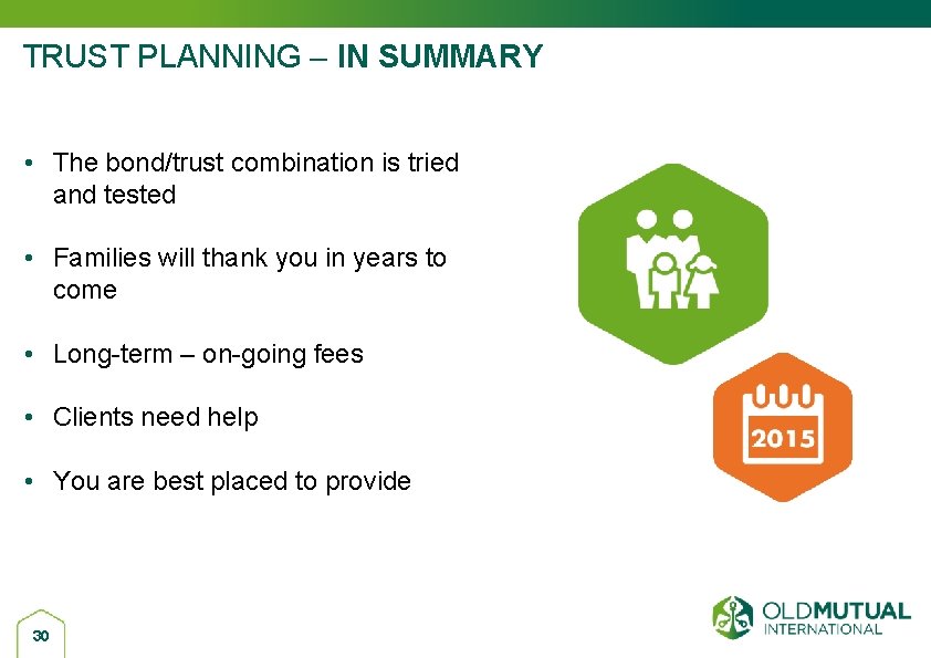 TRUST PLANNING – IN SUMMARY • The bond/trust combination is tried and tested •
