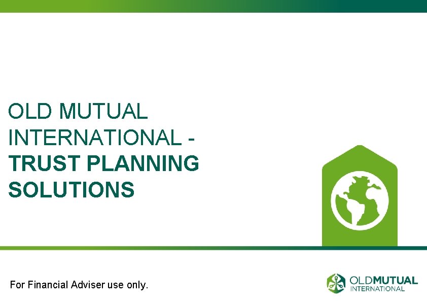 OLD MUTUAL INTERNATIONAL TRUST PLANNING SOLUTIONS For Financial Adviser use only. 5 